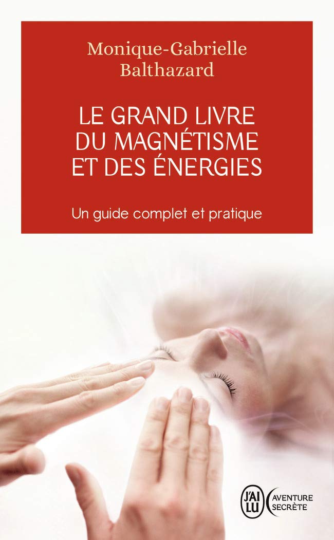 Le grand livre du magnétisme et des énergies: Notes d'expériences et chroniques magnétiques 9782290078181