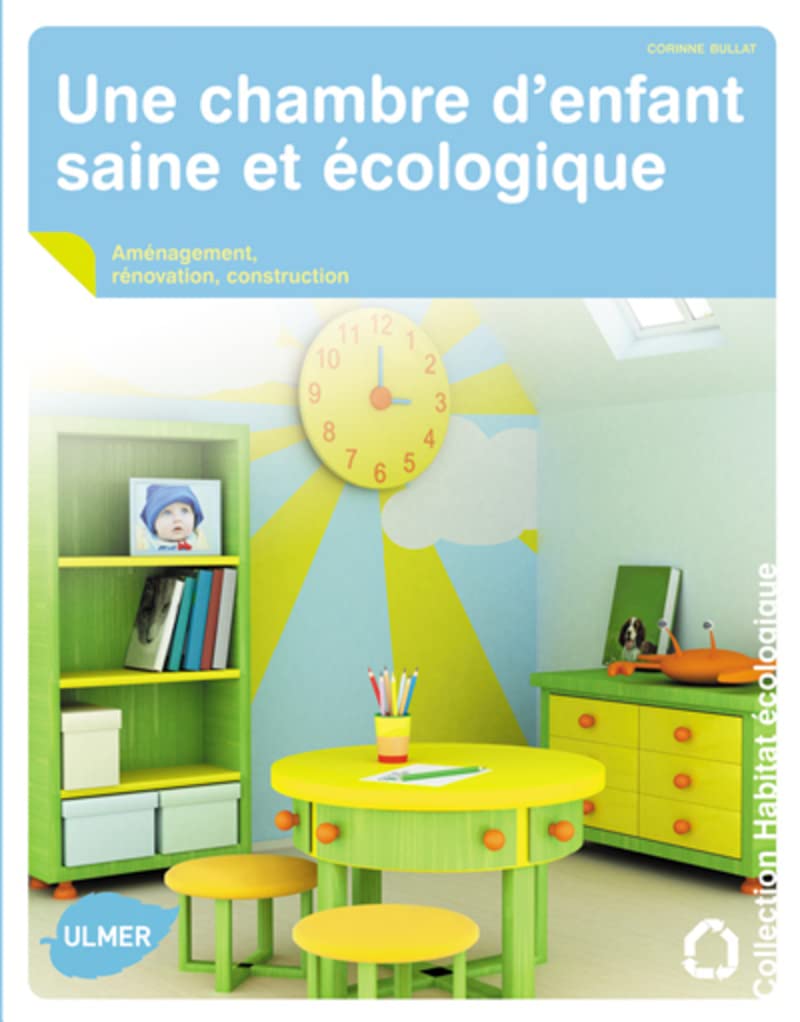 Une chambre d'enfant saine et écologique. Aménagement, rénovation, construction 9782841383436