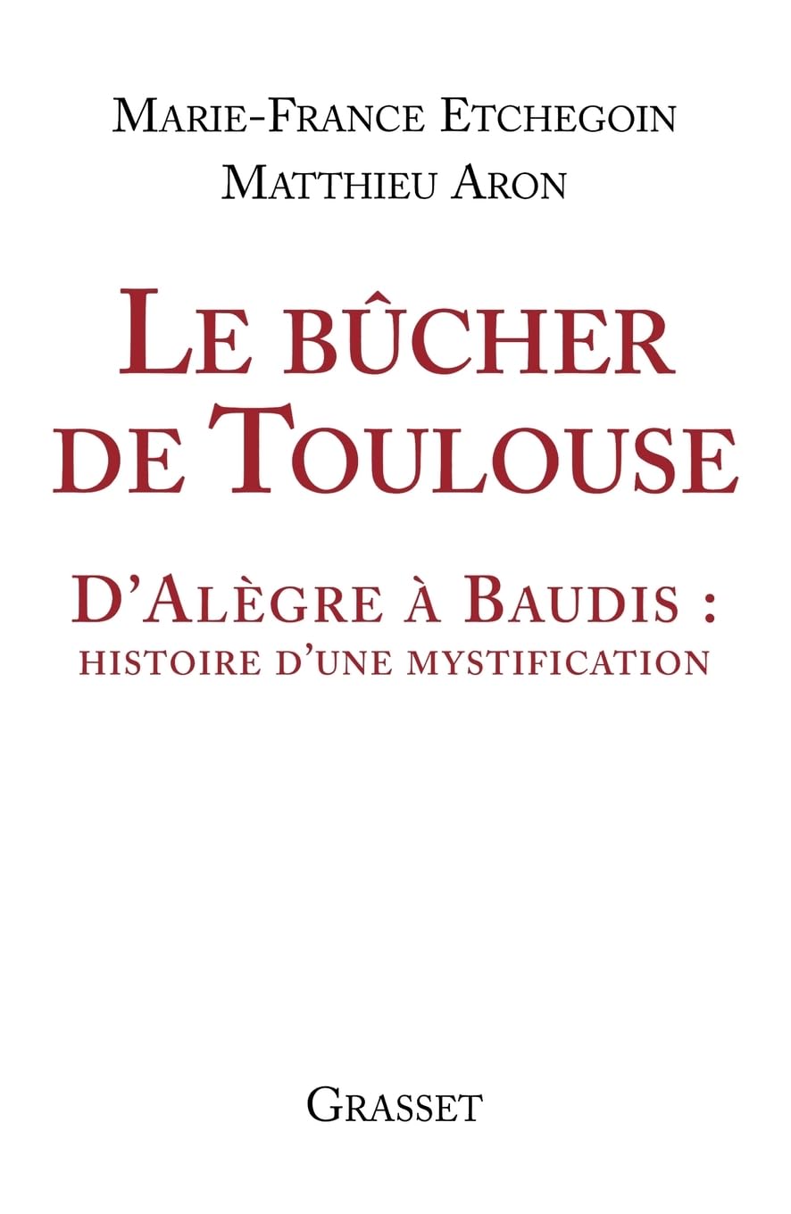 Le bûcher de Toulouse: D'Alègre à Baudis: histoire d'une mystification 9782246677611