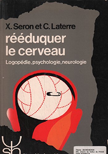 Reeduquer Le Cerveau ? Logopedie, Psychologie, Neurologie, 2eme Edition 9782870091593