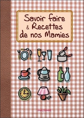 Savoir faire & Recettes de nos Mamies 9782350353968