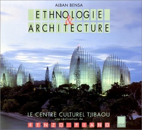 Ethnologie et architecture : Le Centre culturel Tjibaou, Nouméa, Nouvelle-Calédonie, une réalisation de Renzo Piano 9782876602403