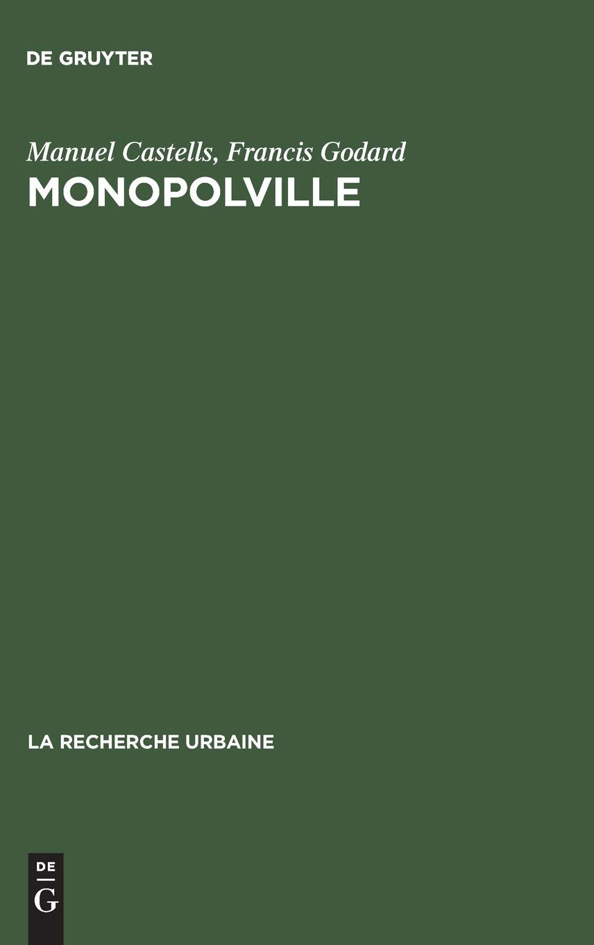 Monopolville: Analyse Des Rapports Entre L'entreprise, L'état Et L'urbain À Partir D'une Enquête Sur La Croissance Industrielle Et Urbaine De La Région De Dunkerque 9783111264172