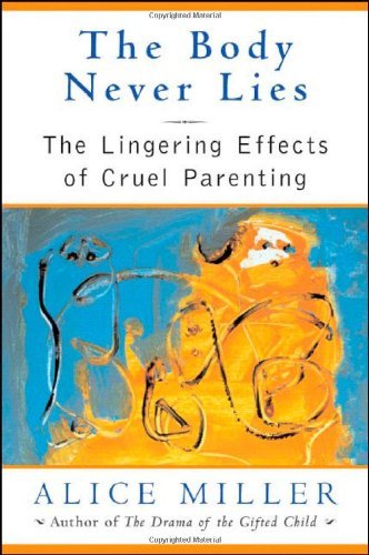 The Body Never Lies: The Lingering Effects Of Cruel Parenting 9780393060652