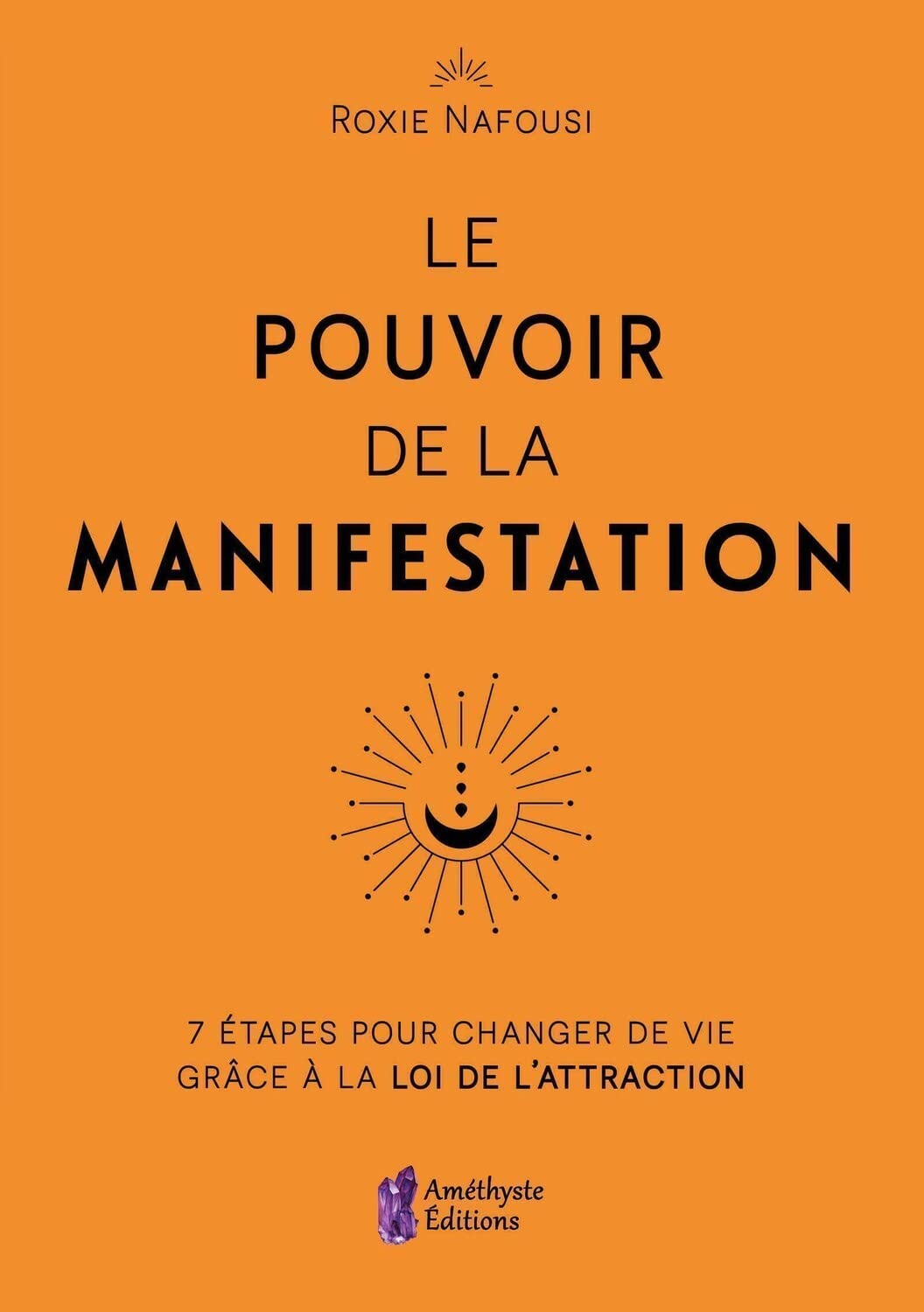 Le Pouvoir de la Manifestation - 7 étapes pour changer de vie grâce à la loi de l'attraction 9782380640090