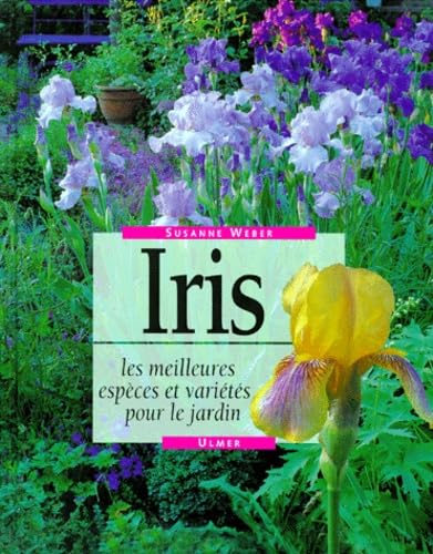 Iris, les meilleures espèces et variétés pour le jardin 9782841380879