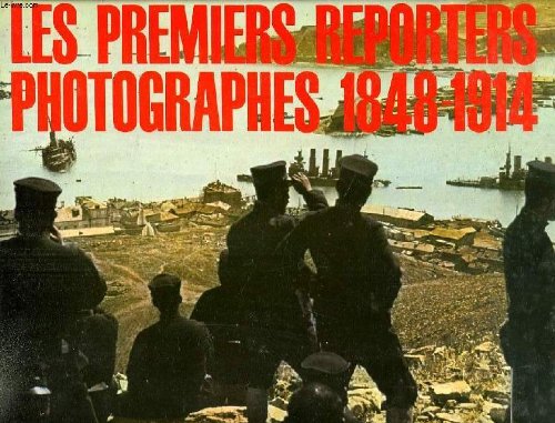 Les Premiers Reporters Photographes 1848-1914. 3665375187922