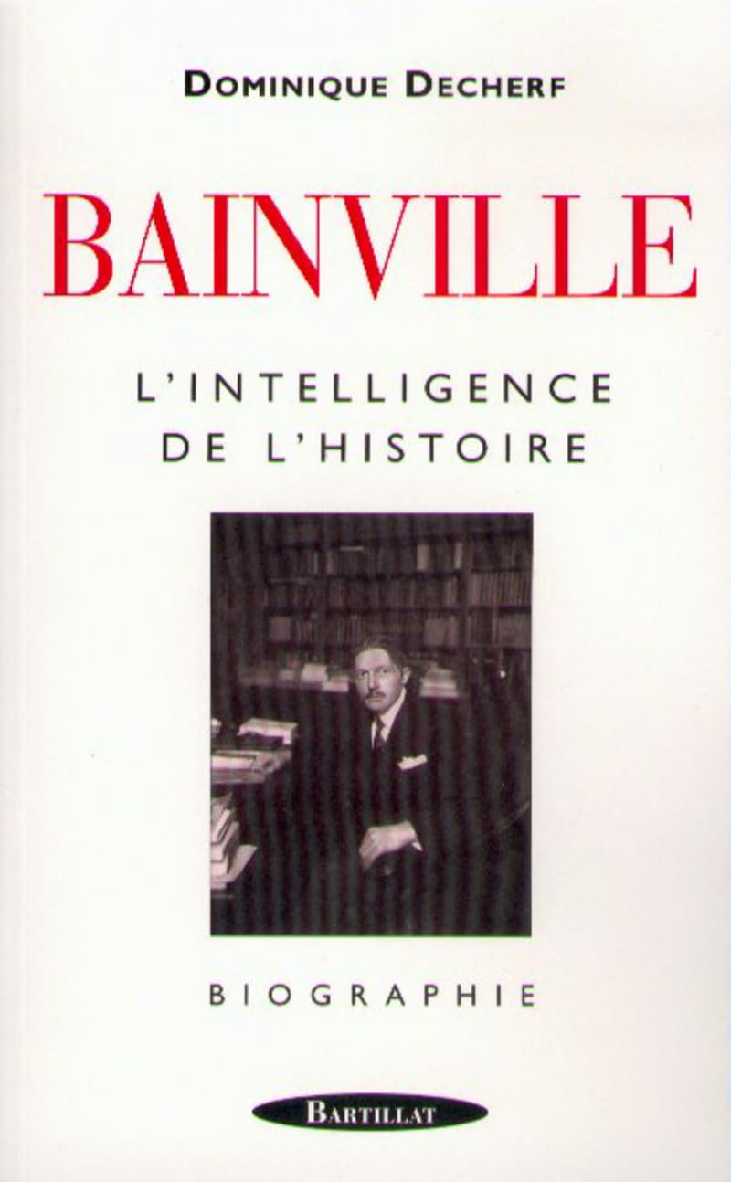 Jacques Bainville, l'intelligence de l'histoire 9782841002399