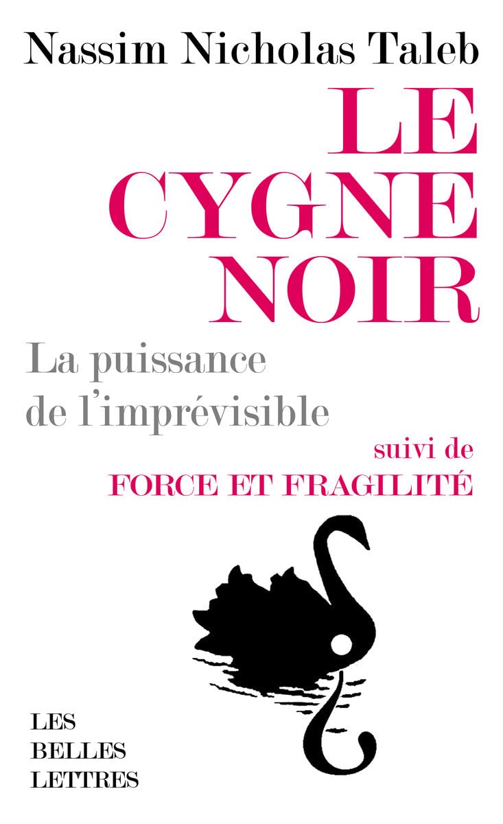 Le cygne noir: La puissance de l'imprévisible - Suivi de Force et fragilité - Réflexions philosophiques et empiriques 9782251451367