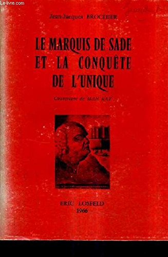 LE MARQUIS DE SADE ET LA CONQUETE DE L'UNIQUE.