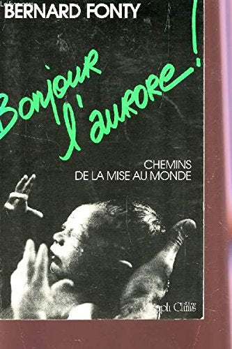 Bonjour l'aurore! : Chemins de la mise au monde 9782207232132
