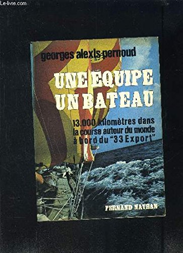 une equipe un bateau/13 000 kilometres dans la course autour du monde à bord du " 33 export "