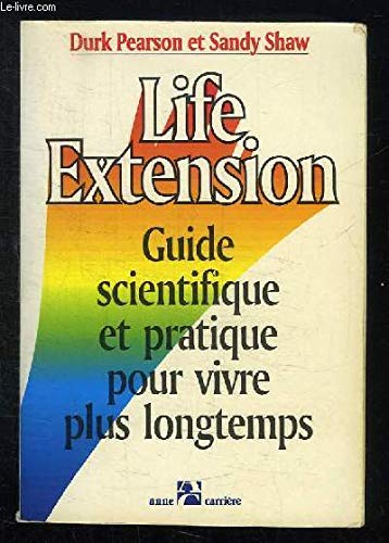 Life extension: Guide scientifique et pratique pour vivre plus longtemps 9782908652758