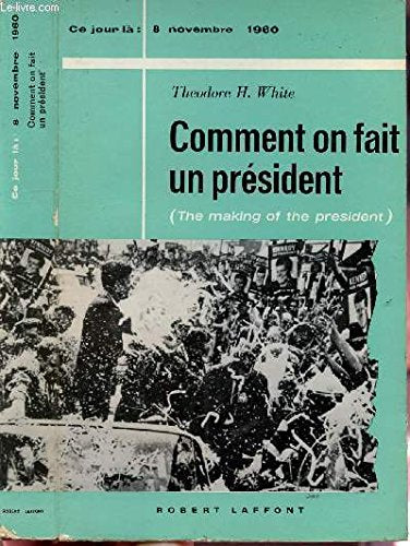 COMMENT ON FAIT UN PRESIDENT - COLLECTION " CE JOUR LA" : 8 NOVEMBE 1960