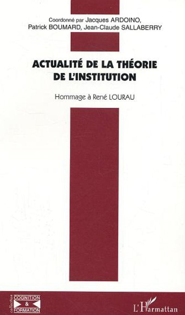 Actualité de la théorie de l'institution : Hommage à René Lourau 9782747556859