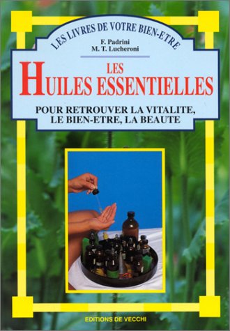 Les Huiles essentielles pour retrouver la vitalité, le bien-être, la beauté 9782732870137