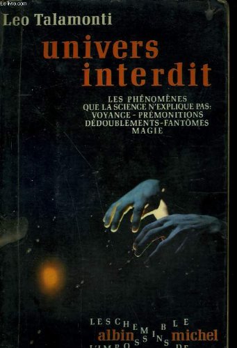 Univers interdit. voyance, prémonitions, dédoublements, fantômes, magie.