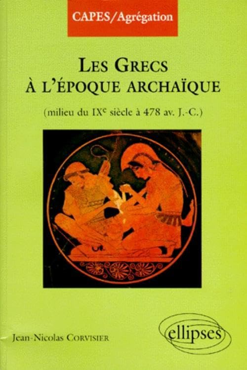 Les grecs à l'époque archaïque : Du milieu du IXe à 478 av. J.C. 9782729846763