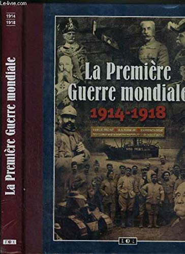 La Première Guerre mondiale, 1914-1918. Sur le front, à l'arrière, chronologie 9782843082184
