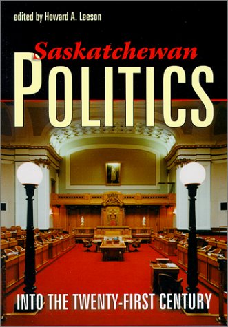 Saskatchewan Politics: Into the Twenty-First Century 9780889771314