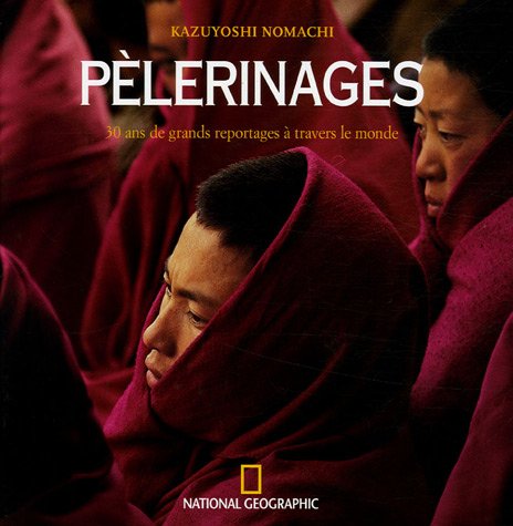 Pèlerinages: 30 Ans de grands reportages à travers le monde 9782845821637
