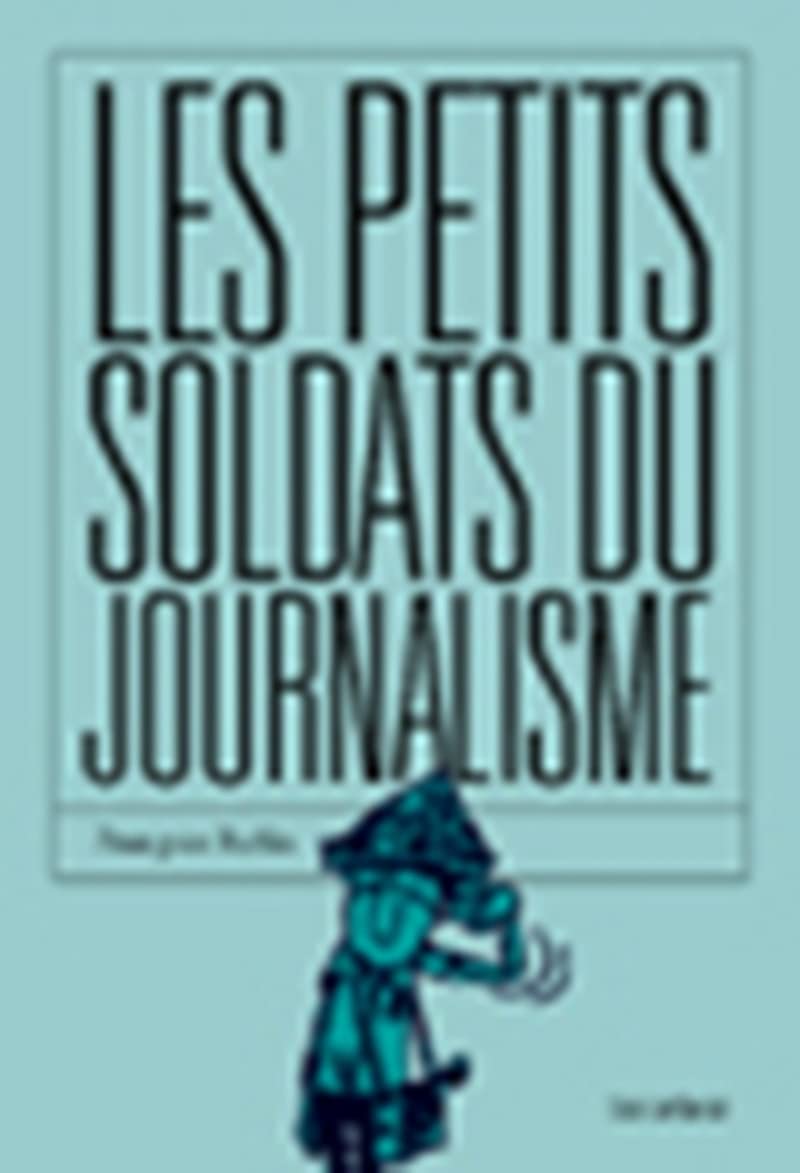 Les petits soldats du journalisme 9782912485496