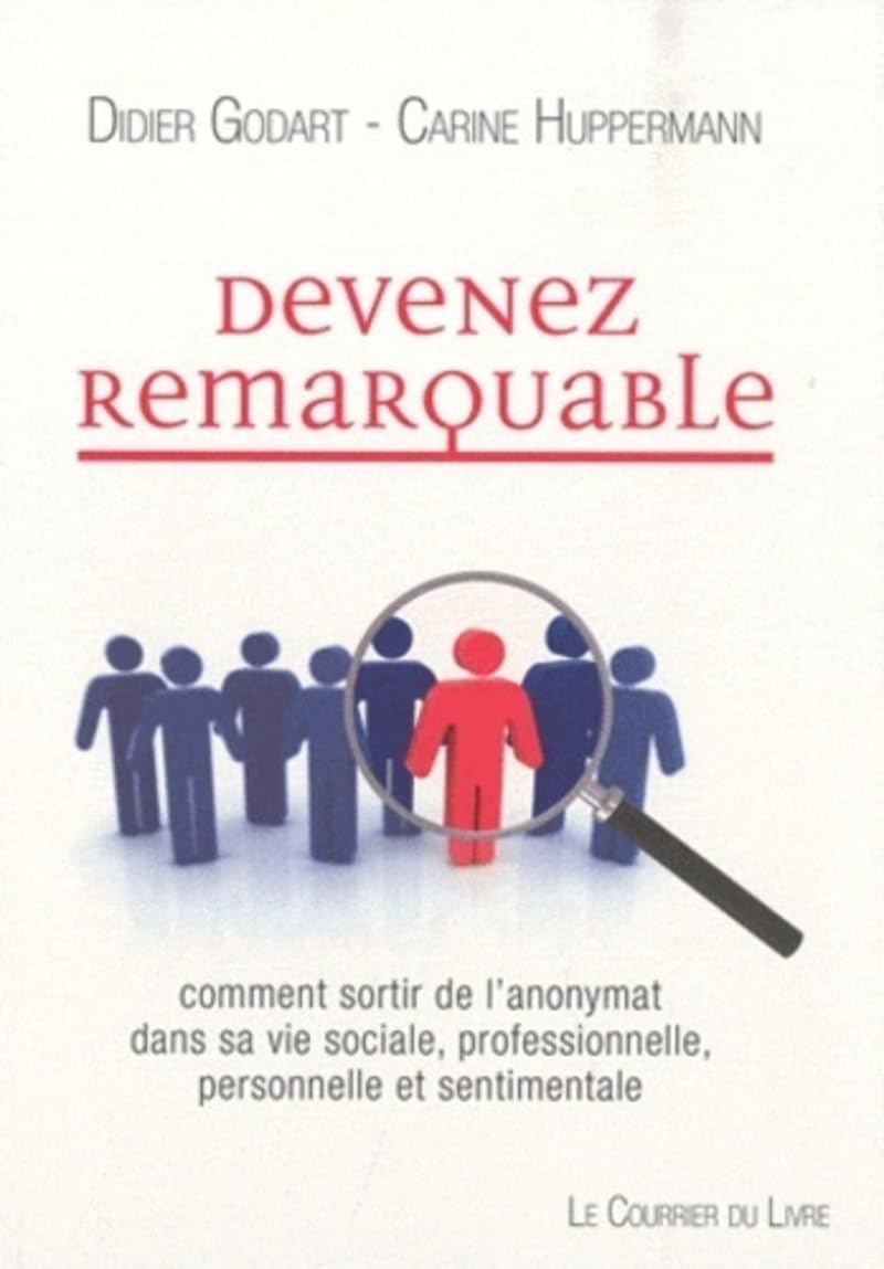 Devenez remarquable - Comment sortir de l'anonymat dans sa vie sociale, professionnelle, personnelle 9782702907962