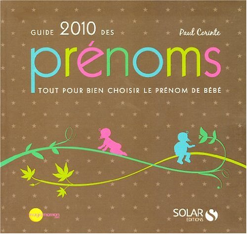 Guide 2010 des prénoms: Tout pour bien choisir le prénom de bébé 9782263049545
