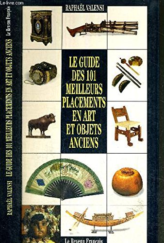 LE GUIDE DES 101 MEILLEURS PLACEMENTS EN ART ET OBJETS ANCIENS 9782286107239