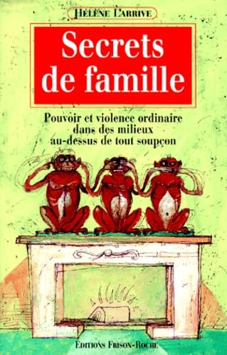 Secrets de famille. Pouvoir et violence ordinaire dans les milieux au dessus de tout soupçons 9782876713260