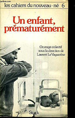 Les Cahiers Du Nouveau-Ne Tome 6 : Un Eenfant Prematurement 9782234016323