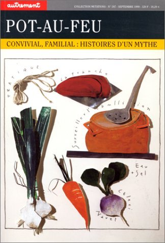 Pot-Au-Feu. Convivial, Familial, Histoires D'Un Mythe 9782862609294