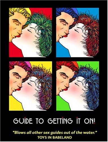 Guide to Getting It On!: Best Little Sex Guide in the Whole Wide World 9781885535696