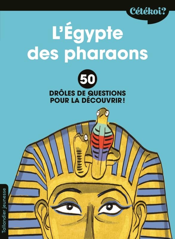 Cétékoi l'Égypte des pharaons ?: 50 drôles de questions pour le découvrir ! 9791021037076