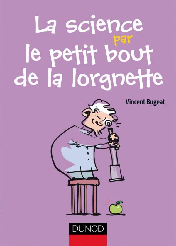 La science par le petit bout de la lorgnette - Observations et expériences amusantes à faire chez so: Observations et expériences amusantes à faire chez soi et dans les parages 9782100519149