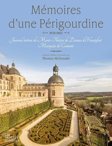Memoires d'une perigourdine 1828-1862: JOURNAL INTIME DE MARIE-THÉRÈSE DE DAMAS DʼHAUTEFORT MARQUISE DE CUMONT 9782490623396