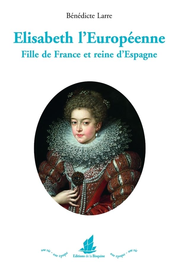 Élisabeth l´Européenne. Fille de France et reine d´Espagne 9791092566260