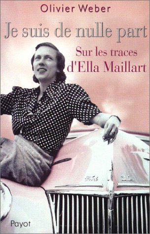 Je suis de nulle part : Sur les traces d'Ella Maillart 9782228897099