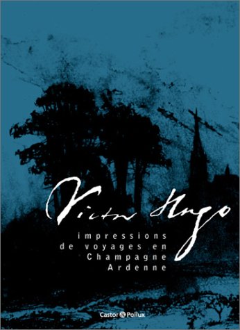 Victor hugo, impressions de voyages champagne-ardenne 9782912756626