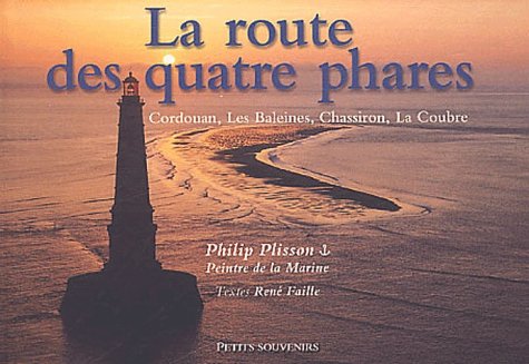La route des quatre phares : Cordouan, Les Baleines, Chassiron, La Coudre 9782909292748
