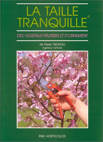 La Taille tranquille des végétaux fruitiers et d'ornement 9782904176050