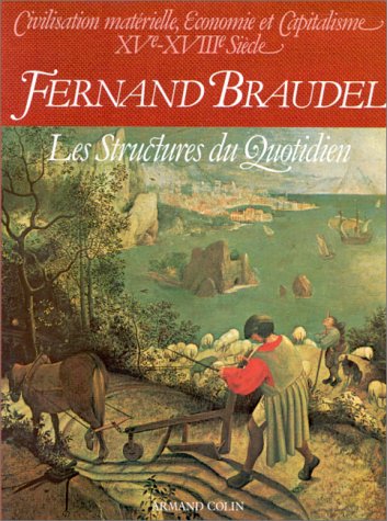 Civilisation matérielle, économie et capitalisme, XVe-XVIIIe siècle, Tome 1 : Les Structures du Quotidien 9782200371005