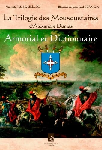 La trilogie des mousquetaires d'Alexandre Dumas: Armorial et Dictionnaire 9782490382231