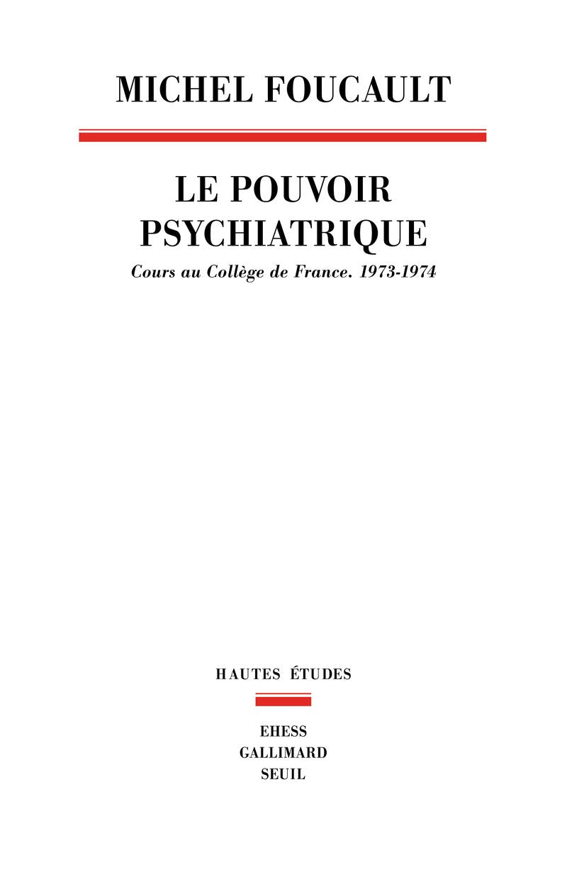 Le Pouvoir psychiatrique : Cours au Collège de France, 1973-1974 9782020307697