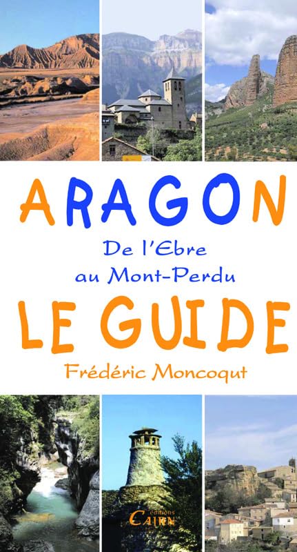 Aragon, le guide: De l'Ebre au Mont-Perdu 9782350680989