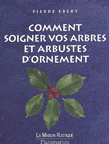 Comment soigner vos arbres et arbustes d'ornement 9782706601729
