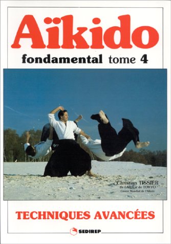 Aikido Fondamental. Tome 4, Techniques Avancees 9782901551409