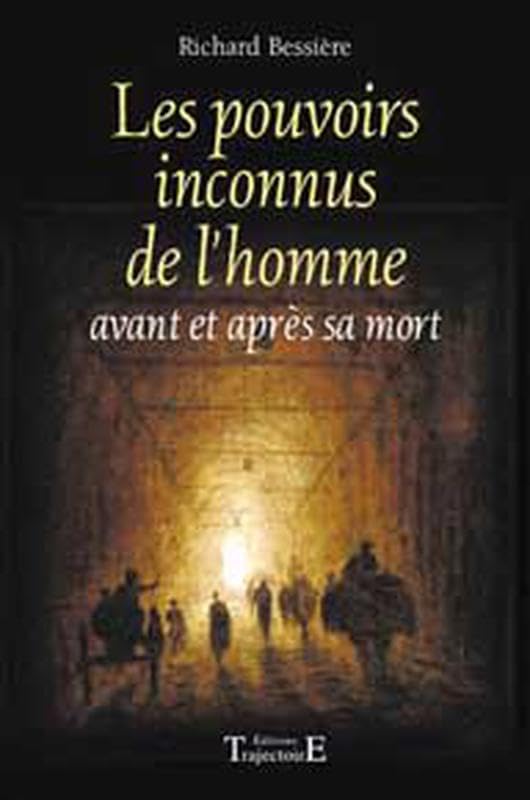 Les pouvoirs inconnus de l'homme : Avant et après la mort 9782841973682
