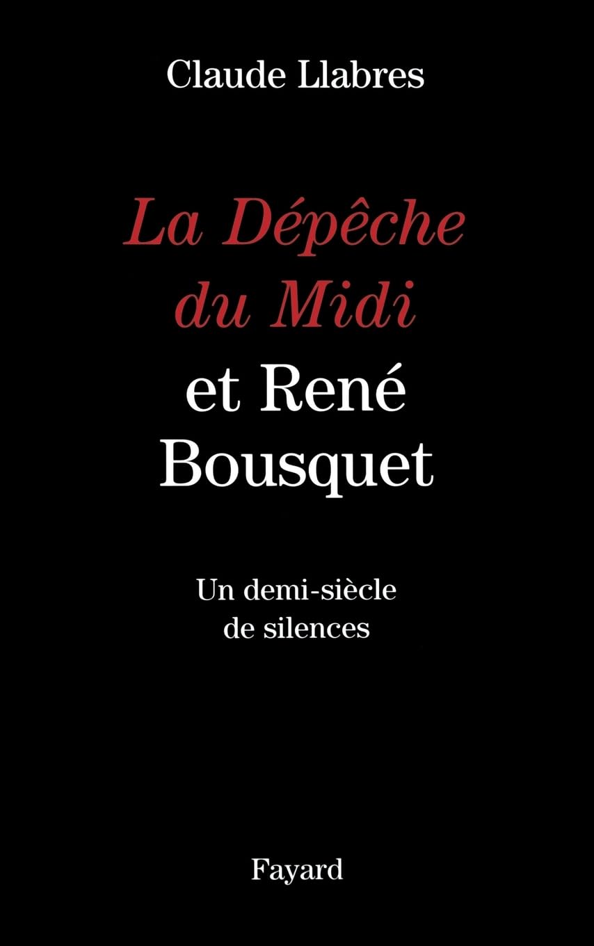 La Dépêche du Midi et René Bousquet: Un demi-siècle de silences 9782213609911