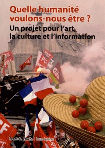 Quelle humanité voulons-nous être ?: Un projet pour l'art, la culture et l'information 9782364880214